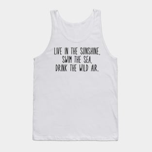 live in the sunshine, swim the sea, drink the wild air Tank Top